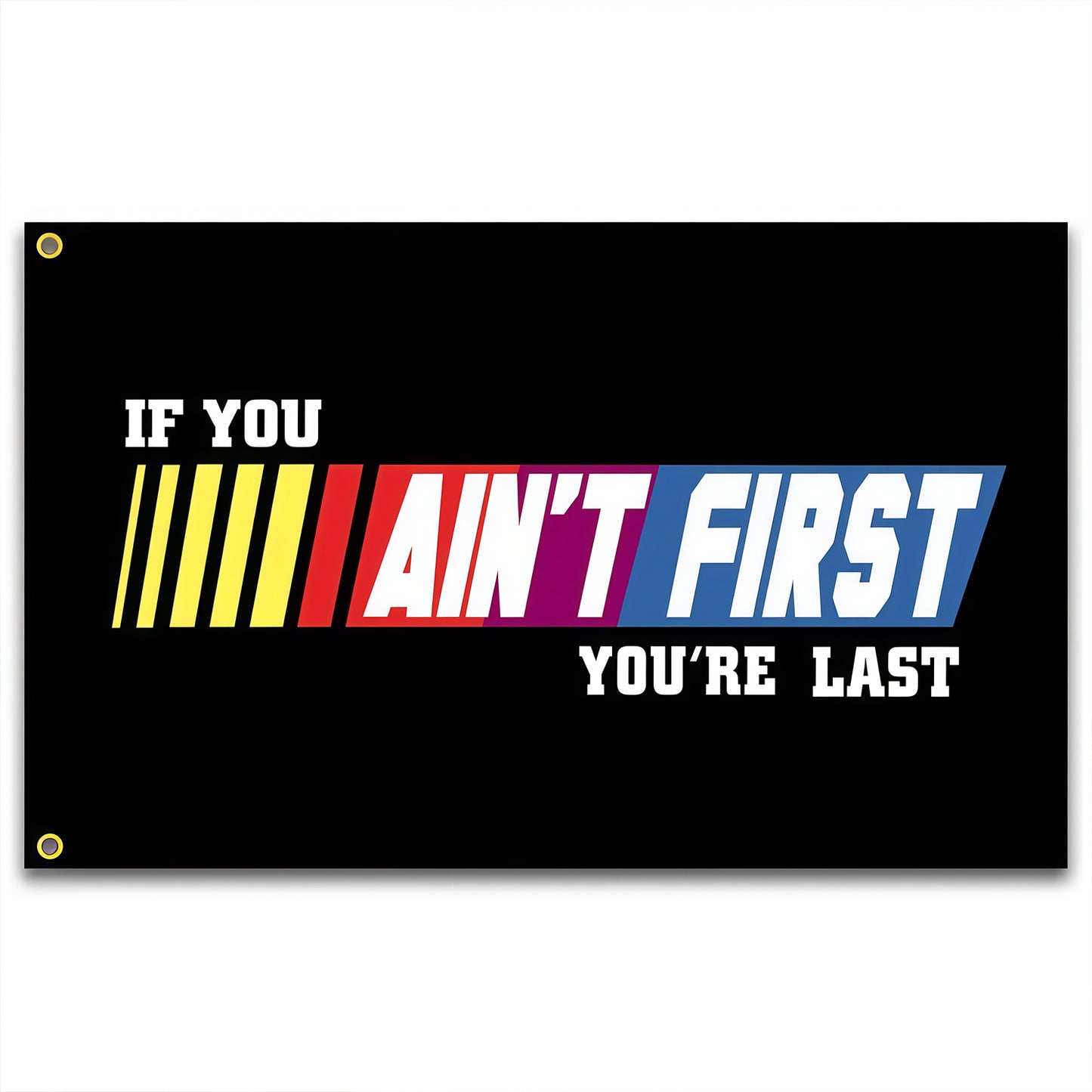 If You Ain't First You're Last Flag Custom Image